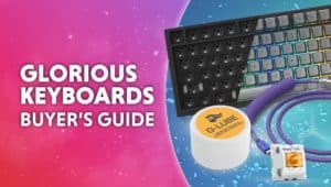 Glorious Keyboards Buyers Guide 1