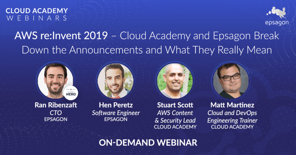AWS re:Invent 2019 – Cloud Academy and Epsagon Break Down the Announcements and What They Really Mean