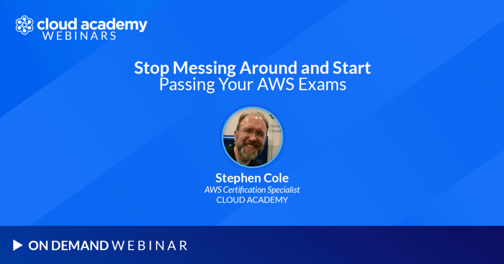 Stop Messing Around and Start Passing Your AWS Exams with Stephen Cole
