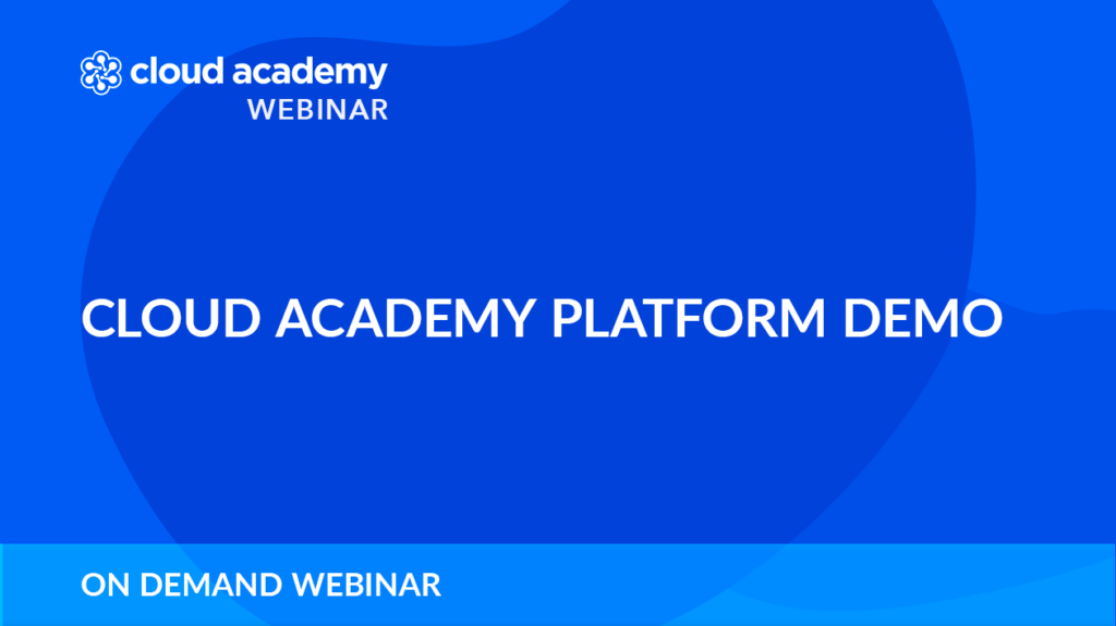 Cloud Academy Platform Demo Webinar on demand