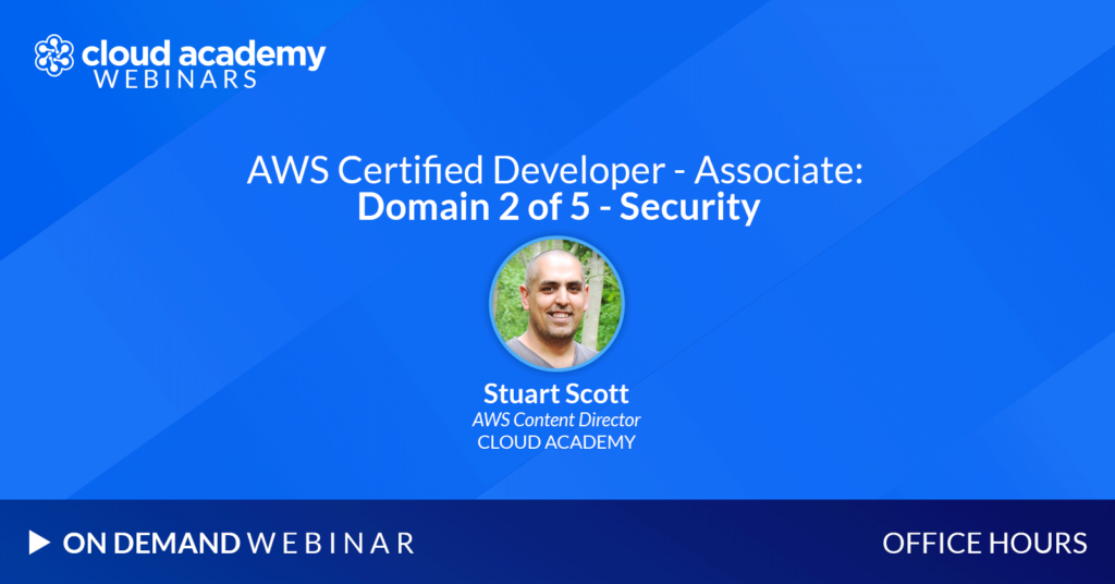 Office Hours: AWS Certified Developer - Associate | Domain 2 of 5 – Security